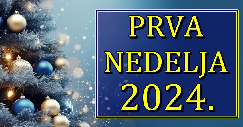 PRVA NEDELJA 2024. godine – Nova godina, nove prilike i veliku sreću donosi nekim znacima! PRVA NEDELJA 2024. godine – Nova godina, nove prilike i veliku sreću donosi nekim znacima!