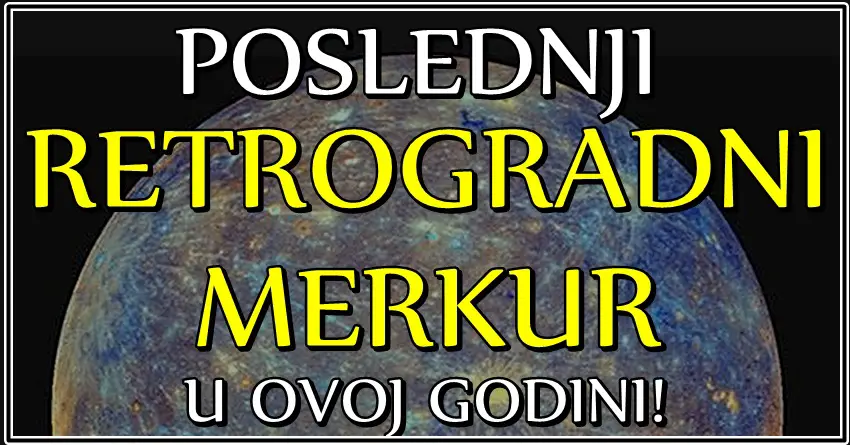 POSLEDNJI RETROGRADNI MERKUR u OVOJ godini: VELIKA SRECA ceka JEDNOG ZODIJAKA, a drugi ce PLAKATI kao KISA! POSLEDNJI RETROGRADNI MERKUR u OVOJ godini: VELIKA SRECA ceka JEDNOG ZODIJAKA, a drugi ce PLAKATI kao KISA!
