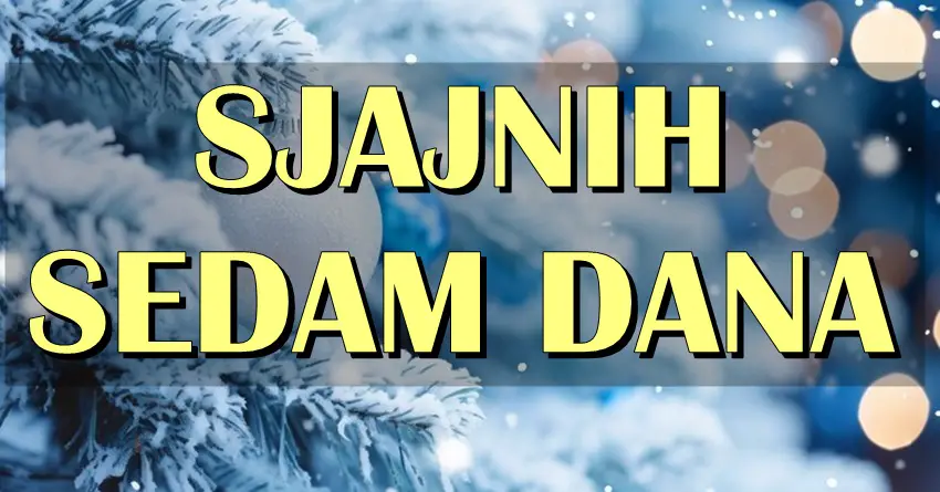 SJAJNIH SEDAM DAN: Za SAMO SEDAM DANA je POCETAK NOVE GODINE, a OVIM znacima ce ona doneti SAMO NAJLEPSE TRENUTKE! SJAJNIH SEDAM DAN: Za SAMO SEDAM DANA je POCETAK NOVE GODINE, a OVIM znacima ce ona doneti SAMO NAJLEPSE TRENUTKE!