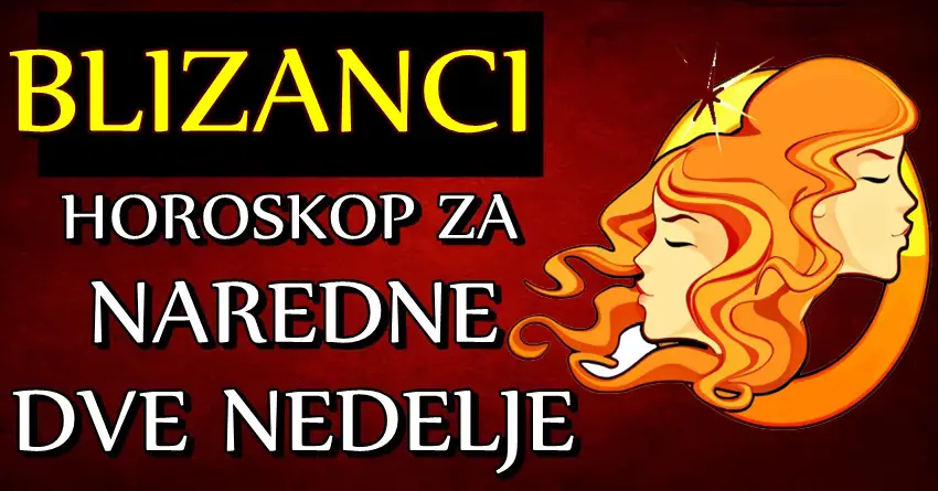 BLIZANCE u NAREDNE DVE NEDELJE očekuju VAŽNA DEŠAVANJA! Stiže PROMENA koja SVE MENJA! BLIZANCE u NAREDNE DVE NEDELJE očekuju VAŽNA DEŠAVANJA! Stiže PROMENA koja SVE MENJA!