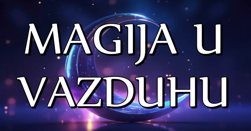 MAGIJA U VAZDUHU – OVE znake očekuje prava ČAROLIJA! Njihov SAN će postati STVARNOST!