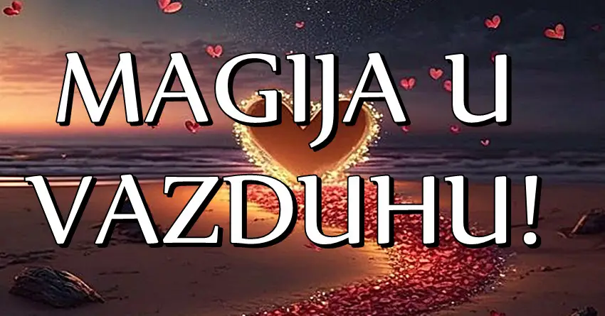 MAGIJA U VAZDUHU: Ova tri znaka ce se UVERITI da POSTOJI LJUBAV na PRVI POGLED!