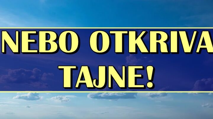 NEBO OTKRIVA TAJNE: Za ove znakove zodijaka imamo BITNE VESTI, jedan ce napokon STICI do svog CILJA!