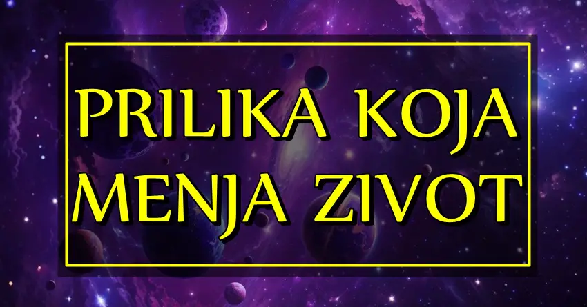 PRILIKA KOJA MENJA ŽIVOT – OVI znaci zodijaka će imati priliku da im život bude MNOGO LEPŠI I SREĆNIJI! PRILIKA KOJA MENJA ŽIVOT – OVI znaci zodijaka će imati priliku da im život bude MNOGO LEPŠI I SREĆNIJI!