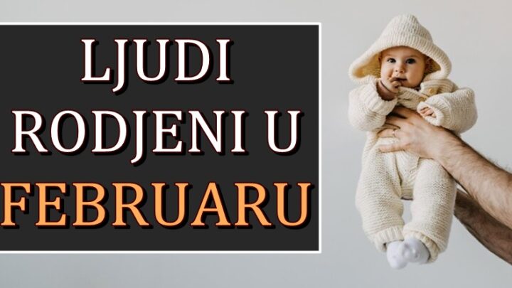 LJUDI RODJENI U FEBRUARU su POSEBNI I DRUGAČIJI! Oni imaju U SEBI NEŠTO ŠTO RETKO KO IMA!