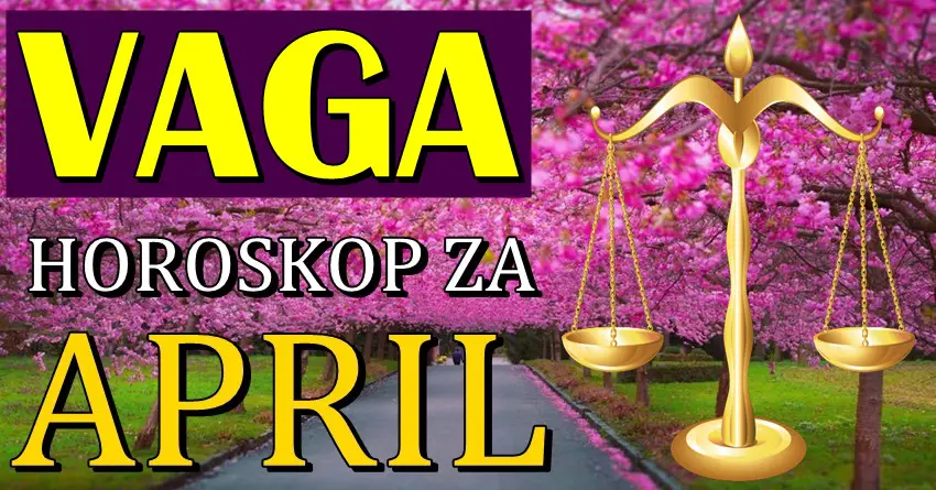 VAGE znajte da će APRIL biti VEOMA VAŽAN MESEC za vas! Desiće se neočekivano! VAGE znajte da će APRIL biti VEOMA VAŽAN MESEC za vas! Desiće se neočekivano!