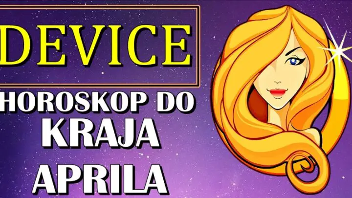 DEVICE do KRAJA APRILA očekuje PRELEP period! Očekjte nešto o čemu sanjate!