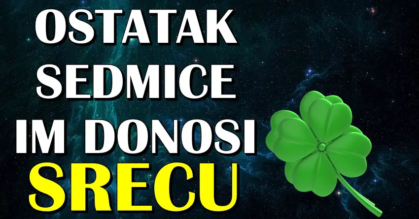 OSTATAK ove sedmice ce im PRIJATI vise nego ikada: Ako ste rodjeni u ova TRI znaka zodijaka – UZIVAJTE, BLAGO VAMA!