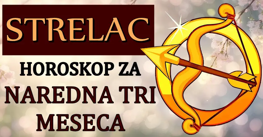 STRELCA u NAREDNA TRI MESECA očekuje PRAVA SREĆA! Ništa neće biti isto!