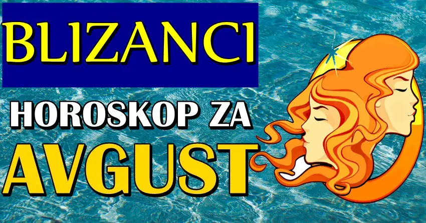 BLIZANCE u AVGUSTU očekuje VELIKO IZNENADJENJE i NAGRADA KARME! BLIZANCE u AVGUSTU očekuje VELIKO IZNENADJENJE i NAGRADA KARME!