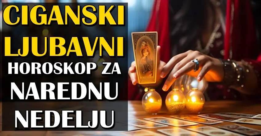 CIGANSKI LJUBAVNI HOROSKOP ZA NAREDNU NEDELJU poručuje da stiže NEDELJA ČUDA u LJUBAVI za neke znake! CIGANSKI LJUBAVNI HOROSKOP ZA NAREDNU NEDELJU poručuje da stiže NEDELJA ČUDA u LJUBAVI za neke znake!