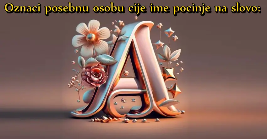 Ljudi čije ime počinje na slovo A su posebni! Univerzum otkriva da oni imaju POSEBNU MOĆ! Ljudi čije ime počinje na slovo A su posebni! Univerzum otkriva da oni imaju POSEBNU MOĆ!