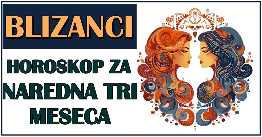BLIZANCE u NAREDNA TRI MESECA očekuje POTPUNI PREOKRET! Bolji život im tek dolazi! BLIZANCE u NAREDNA TRI MESECA očekuje POTPUNI PREOKRET! Bolji život im tek dolazi!