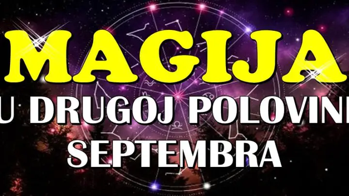Druga polovina SEPTEMBRA ce DONETI PRAVU MAGIJU, saznajte kojim znacima sledi NESTO OCARAVAJUCE!