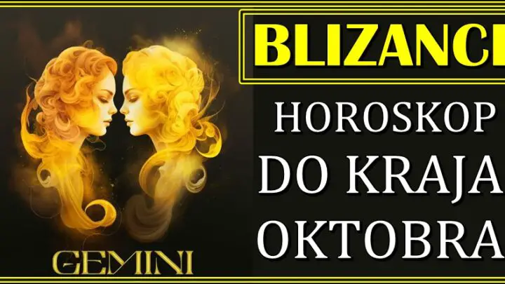 BLIZANCI – Horoskop DO KRAJA OKTOBRA! Velike stvari vam slede!