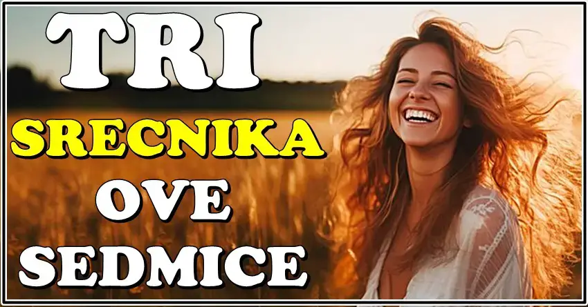 Ove sedmice ovi znaci su TRI SREĆNIKA zodijaka! Ostvariće u ovim danima ono što DUGO ŽELE! Ove sedmice ovi znaci su TRI SREĆNIKA zodijaka! Ostvariće u ovim danima ono što DUGO ŽELE!