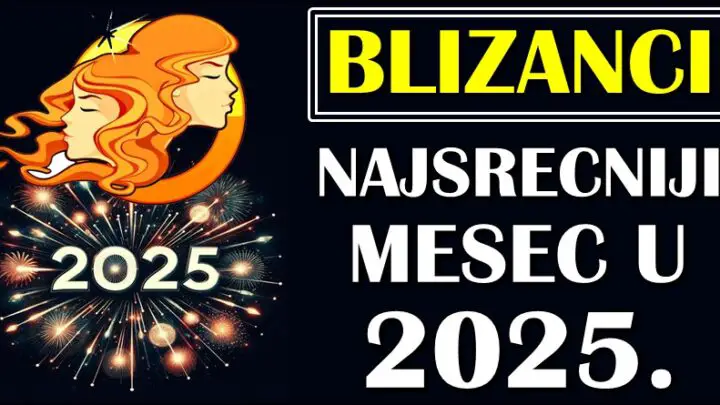 BLIZANCI – Otkrivamo koji je vaš NAJSREĆNIJI MESEC u 2025!