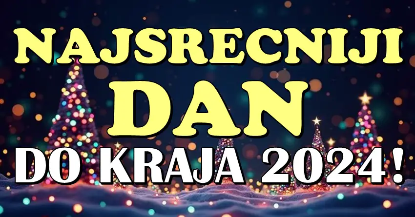 NAJSREĆNIJI DAN do KRAJA 2024: Škorpiji ce to biti 21, Lavu 29, ali SAMO ce JARAC 31.12. biti LUD OD SRECE! NAJSREĆNIJI DAN do KRAJA 2024: Škorpiji ce to biti 21, Lavu 29, ali SAMO ce JARAC 31.12. biti LUD OD SRECE!