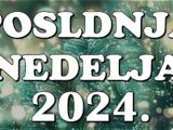 poslednja nedelja 2024.