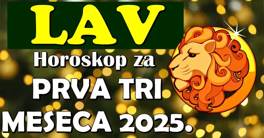LAVOVE u prva tri meseca 2025. očekuje VELIKI PREOKRET! O ovome su dugo maštali! LAVOVE u prva tri meseca 2025. očekuje VELIKI PREOKRET! O ovome su dugo maštali!