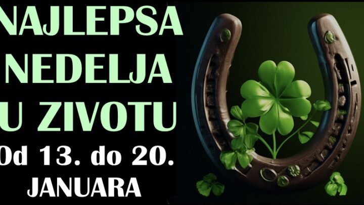 Nova sedmica-nova sansa za srecu: Od 13. do 20. januara ovi znaci ce doživeti NAJLEPŠU NEDELJU U ŽIVOTU!