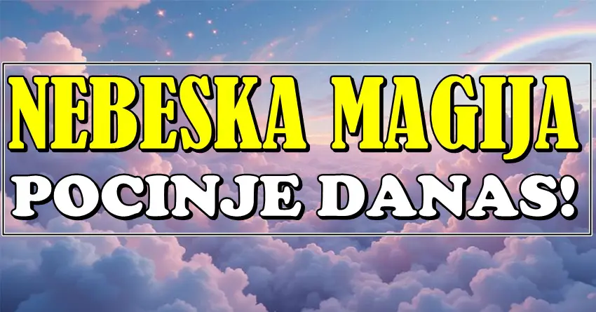 NEBESKA MAGIJA POČINJE DANAS – Ovi znakovi ulaze u najlepši period! NEBESKA MAGIJA POČINJE DANAS – Ovi znakovi ulaze u najlepši period!