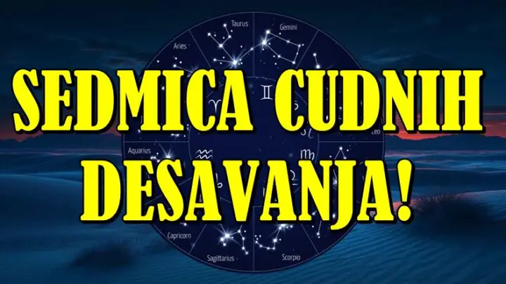 SEDMICA ČUDNIH DEŠAVANJA je pred nama! Ovi znaci ne očekuju ovakav splet okolnosti!