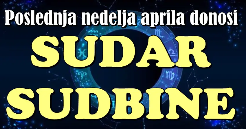 Poslednja nedelja aprila donosi SUDAR SUDBINE: Sreća, ljubav i neočekivani obrti za ova TRI znaka! Poslednja nedelja aprila donosi SUDAR SUDBINE: Sreća, ljubav i neočekivani obrti za ova TRI znaka!