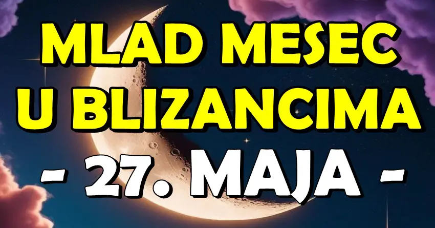 Mlad Mesec u Blizancima 27. maja: Novi život počinje za OVE znakove – SADA SE OSTVARUJU SVE ŽELJE! Mlad Mesec u Blizancima 27. maja: Novi život počinje za OVE znakove – SADA SE OSTVARUJU SVE ŽELJE!