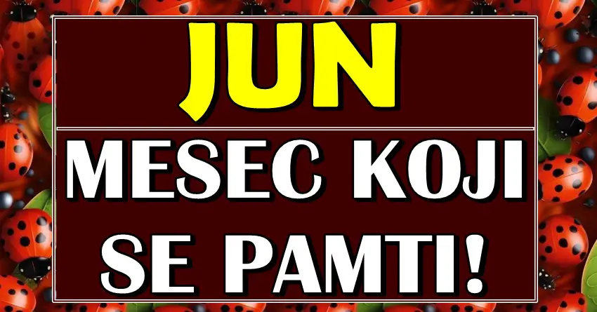 ZVEZDE SU REKLE SVOJE: Jun 2025. će biti za ove znake MESEC KOJI SE PAMTI – da li si među izabranima? ZVEZDE SU REKLE SVOJE: Jun 2025. će biti za ove znake MESEC KOJI SE PAMTI – da li si među izabranima?