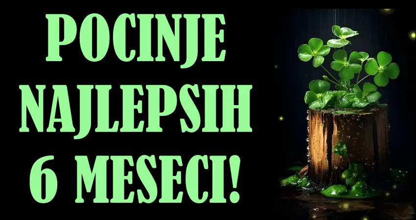POČINJE NAJLEPŠIH 6 MESECI: Sreća LJUBI ovih 5 znakova od JUNA – sve će im krenuti! POČINJE NAJLEPŠIH 6 MESECI: Sreća LJUBI ovih 5 znakova od JUNA – sve će im krenuti!