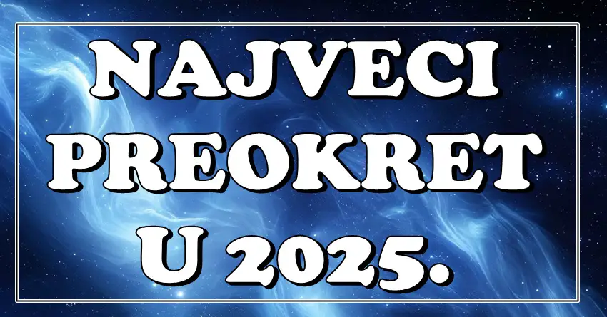 NAJVEĆI PREOKRET U 2025. STIŽE! Ovi znakovi više neće biti isti – vreme je za VELIKE ODLUKE! NAJVEĆI PREOKRET U 2025. STIŽE! Ovi znakovi više neće biti isti – vreme je za VELIKE ODLUKE!
