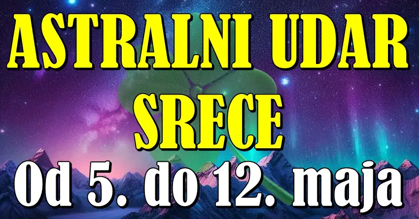 ASTRALNI UDAR SREĆE od 5. do 12. maja: OVE znakove očekuje sedmica PUNA ČUDA i POBEDA! ASTRALNI UDAR SREĆE od 5. do 12. maja: OVE znakove očekuje sedmica PUNA ČUDA i POBEDA!