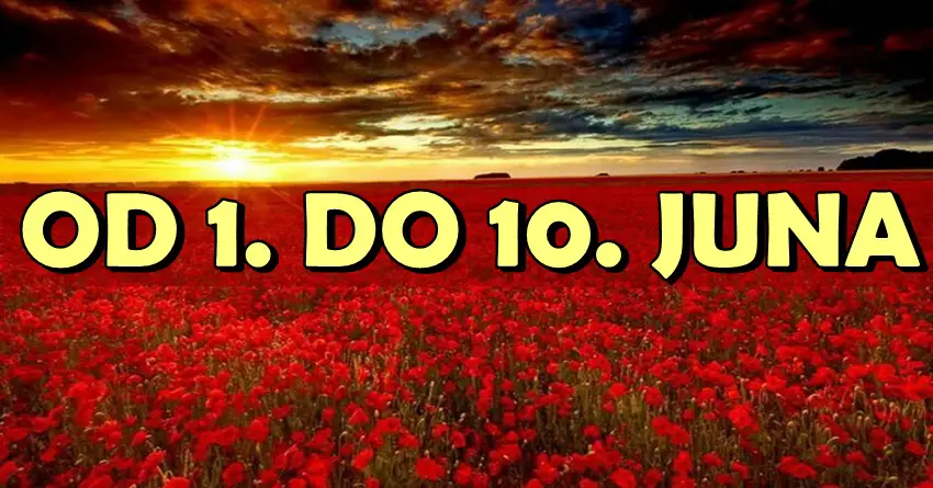 JUN POČINJE VATRENO! Pogledaj šta ti donosi period od 1. do 10. juna! JUN POČINJE VATRENO! Pogledaj šta ti donosi period od 1. do 10. juna!