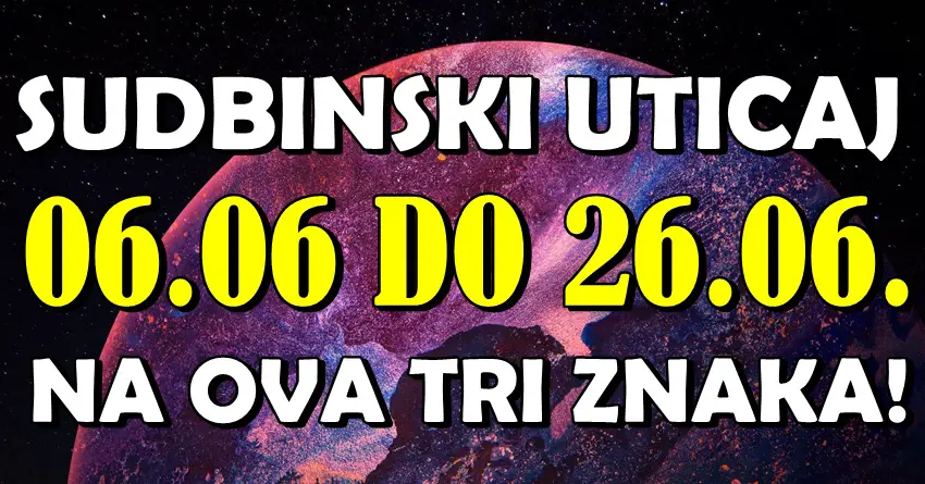Dan koji MENJA SVE: 6.6. donosi snažnu energiju i najjači uticaj do 26.6. – OVA TRI znaka će osetiti moć sudbine! Dan koji MENJA SVE: 6.6. donosi snažnu energiju i najjači uticaj do 26.6. – OVA TRI znaka će osetiti moć sudbine!