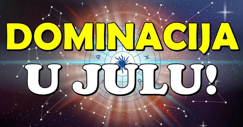 POČINJE VREME DOMINACIJE: OVI znaci osvajaju sve što požele u julu! POČINJE VREME DOMINACIJE: OVI znaci osvajaju sve što požele u julu!