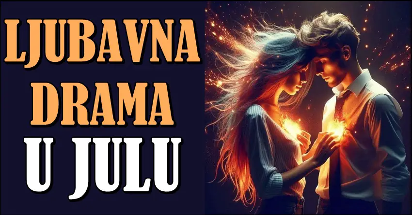 LJUBAVNA DRAMA U JULU: TRI ZNAKA ĆE BIRATI IZMEĐU PROŠLOSTI I SADAŠNJOSTI! LJUBAVNA DRAMA U JULU: TRI ZNAKA ĆE BIRATI IZMEĐU PROŠLOSTI I SADAŠNJOSTI!