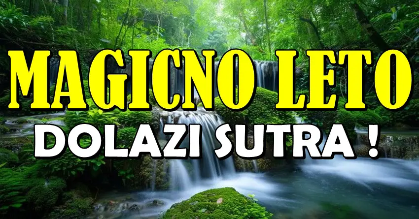 LETNJI PERIOD DONOSI ČUDO: Sutra počinje LETO i OVIM znacima se OTVARA PUT ka MAGIJI, LJUBAVI i OSTVARENJU SNA! LETNJI PERIOD DONOSI ČUDO: Sutra počinje LETO i OVIM znacima se OTVARA PUT ka MAGIJI, LJUBAVI i OSTVARENJU SNA!