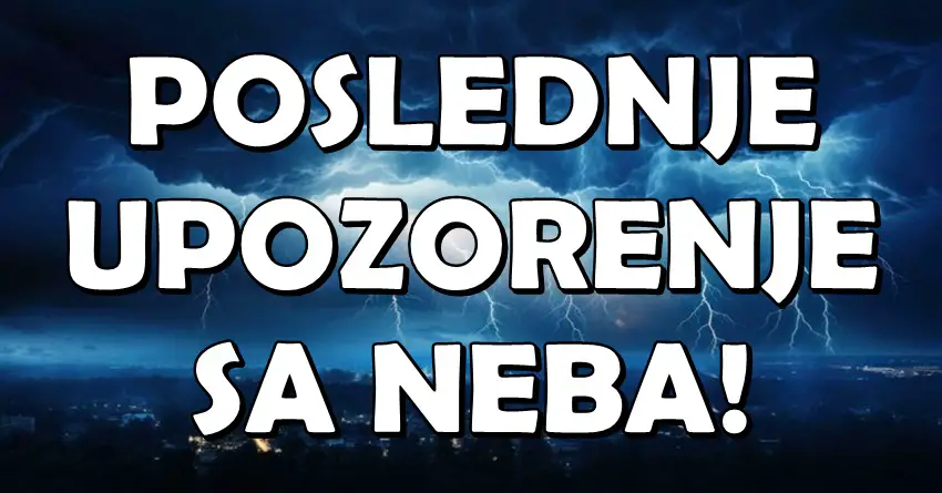 POSLEDNJE UPOZORENJE SA NEBA: Ovi ZNAKOVI moraju da SE PROBUDE pre nego što bude KASNO! POSLEDNJE UPOZORENJE SA NEBA: Ovi ZNAKOVI moraju da SE PROBUDE pre nego što bude KASNO!