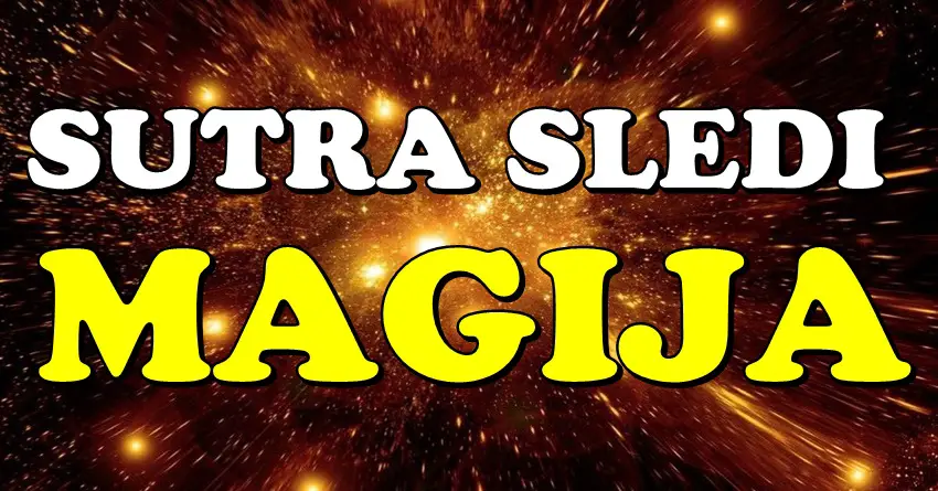SUTRA JE MAGIJA MOGUĆA: Dva znaka će sutra DOŽIVETI ČUDO! SUTRA JE MAGIJA MOGUĆA: Dva znaka će sutra DOŽIVETI ČUDO!