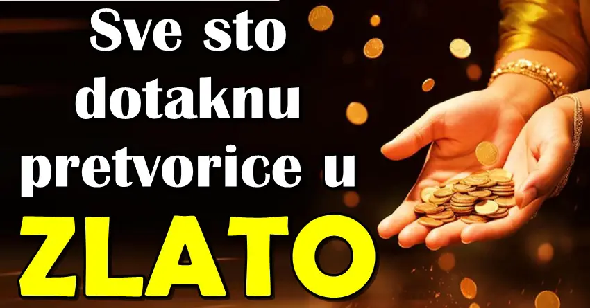 Sve što dotaknu – pretvaraju u zlato: Da li ste među izabranima? Sve što dotaknu – pretvaraju u zlato: Da li ste među izabranima?