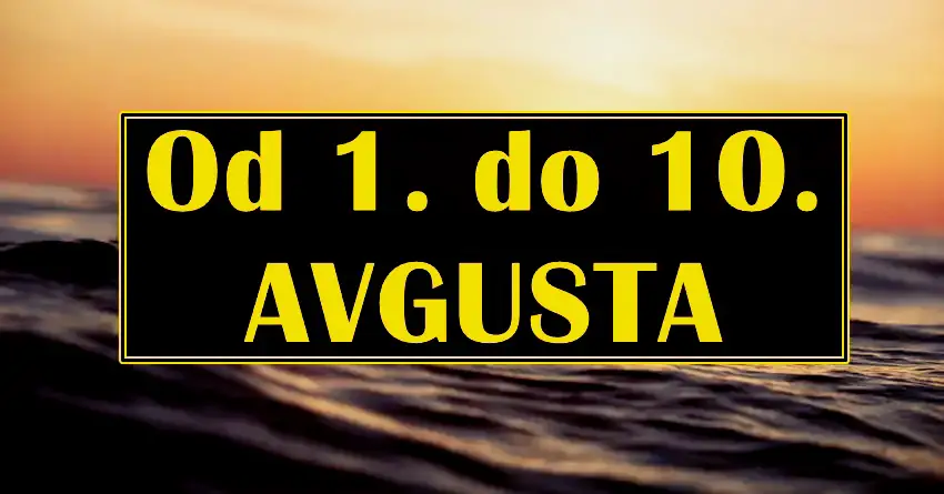 KRENULO JE! Ovih 10 dana u avgustu menjaju tok TVOG ŽIVOTA ZAUVEK!