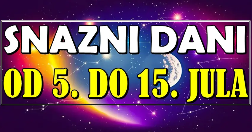 SNAŽNI DANI OD 5. DO 15. JULA: Ovi znakovi će dobiti ono što dugo čekaju – Veliki obrt na pomolu! SNAŽNI DANI OD 5. DO 15. JULA: Ovi znakovi će dobiti ono što dugo čekaju – Veliki obrt na pomolu!