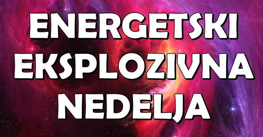 ENERGETSKI EKSPLOZIVNA NEDELJA: Ovi znaci više neće moći da se kriju – vreme za DOMINACIJU! ENERGETSKI EKSPLOZIVNA NEDELJA: Ovi znaci više neće moći da se kriju – vreme za DOMINACIJU!