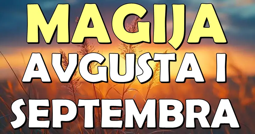 AVGUST ZAPOČINJE MAGIJU, A SEPTEMBAR DONOSI ČUDO: OVI znakovi kreću putem koji menja SUDBINU! AVGUST ZAPOČINJE MAGIJU, A SEPTEMBAR DONOSI ČUDO: OVI znakovi kreću putem koji menja SUDBINU!