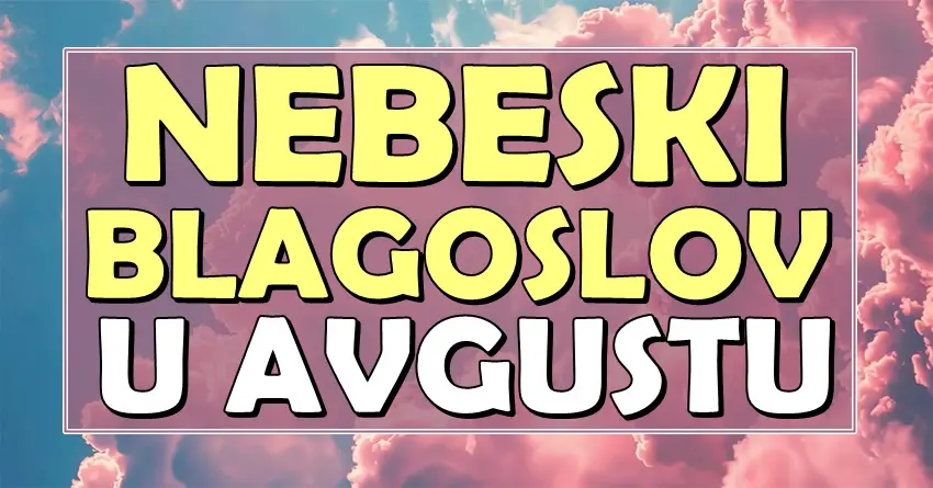 NEBESKI BLAGOSLOV U AVGUSTU: Ova 4 znaka zodijaka dobijaju SVE što su priželjkivali – LJUBAV, NOVAC i MIR dolaze kad se najmanje nadaju! NEBESKI BLAGOSLOV U AVGUSTU: Ova 4 znaka zodijaka dobijaju SVE što su priželjkivali – LJUBAV, NOVAC i MIR dolaze kad se najmanje nadaju!