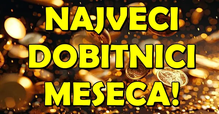NAJVEĆI DOBITNICI MESECA: Njima SVE POLAZI ZA RUKOM! NAJVEĆI DOBITNICI MESECA: Njima SVE POLAZI ZA RUKOM!