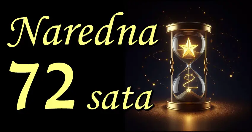 72 SATA SU KLJUČNA za ova 3 znaka: Sudbina sprema preokret koji donosi SREĆU koju niste mogli ni da zamislite! 72 SATA SU KLJUČNA za ova 3 znaka: Sudbina sprema preokret koji donosi SREĆU koju niste mogli ni da zamislite!