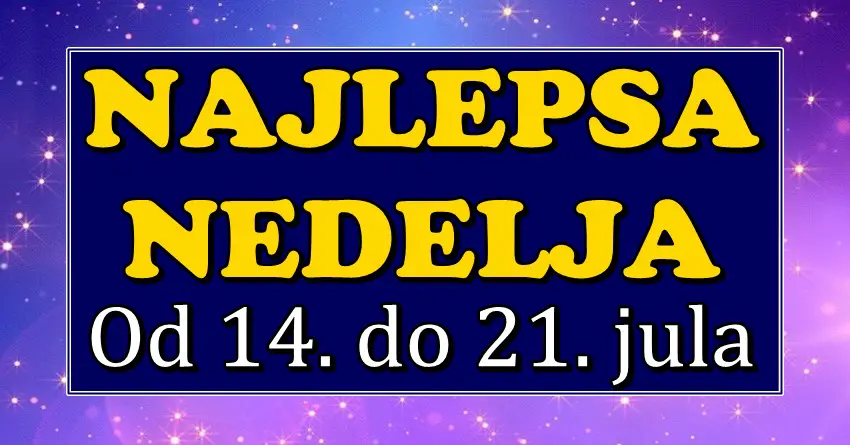 NAJLEPŠA SEDMICA OD 14. DO 21. JULA: Ovih 5 znakova zodijaka čeka SREĆA, LJUBAV i OSTVARENJE SNOVA! NAJLEPŠA SEDMICA OD 14. DO 21. JULA: Ovih 5 znakova zodijaka čeka SREĆA, LJUBAV i OSTVARENJE SNOVA!