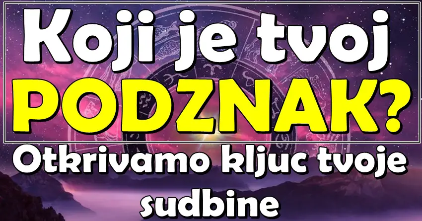 PODZNAK igra ključnu ulogu u tvojoj sudbini Ako ga ne znaš vreme je da saznaš tvoju pravu astro ličnost! PODZNAK igra ključnu ulogu u tvojoj sudbini Ako ga ne znaš vreme je da saznaš tvoju pravu astro ličnost!